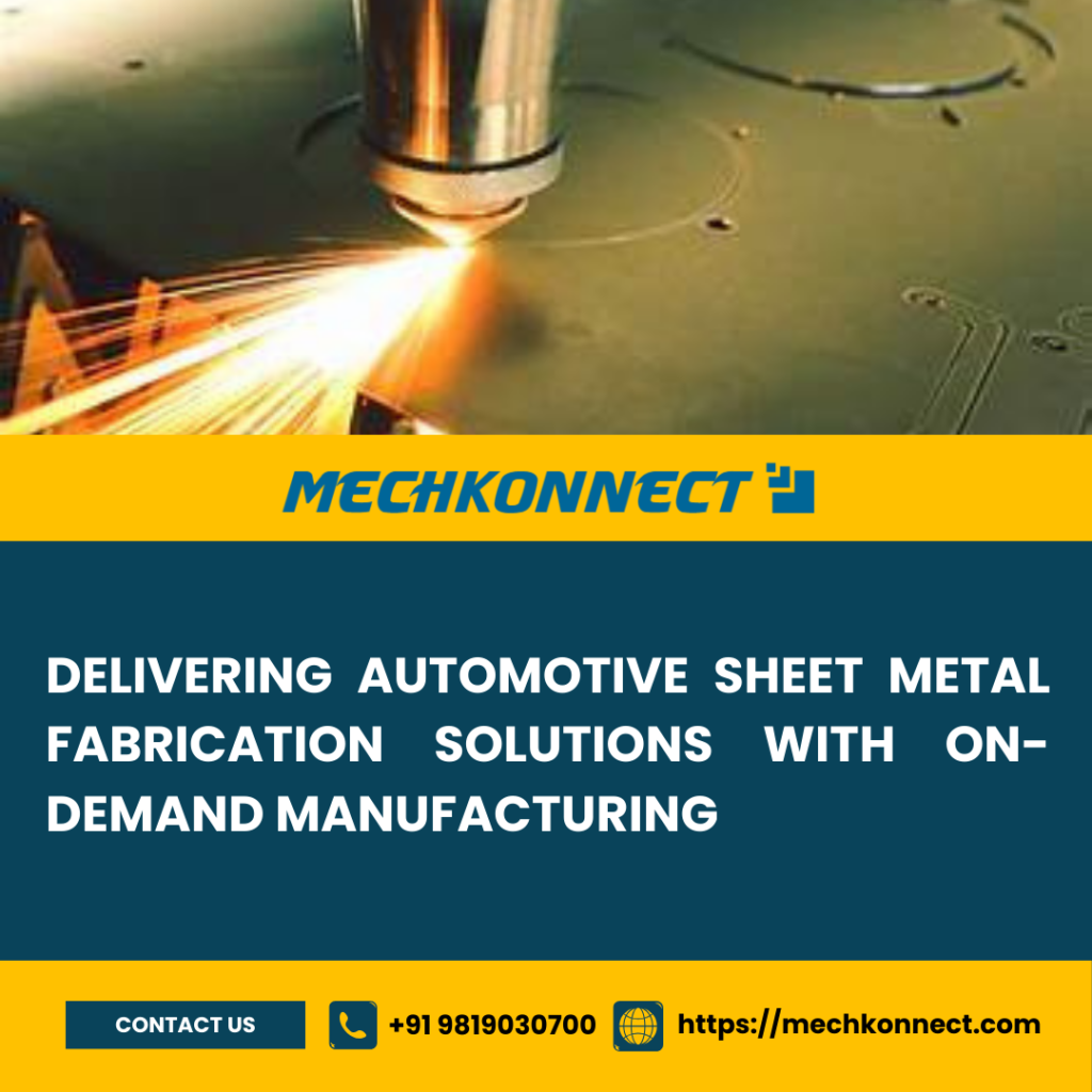 Delivering Automotive Sheet Metal Fabrication Solutions with On-Demand Manufacturing​- mechkonnect